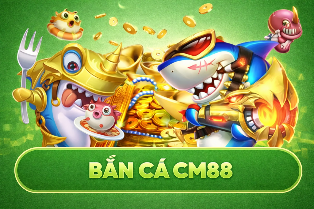 bắn cá cm88